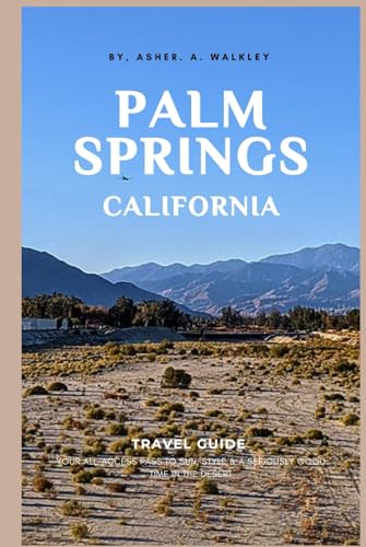 Palm Springs, California Travel Guide: Your All-Access Pass to Sun, Style & a Seriously Good Time in the Desert (Easy Explore Adventure Collections, Band 5) von Independently published