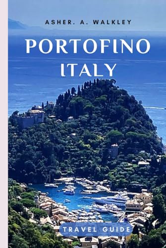 Portofino, Italy Travel Guide: Explore Hikes, Pesto Classes & That Insta-Worthy View of Castello Brown (The Europe Explorer Guides, Band 3) von Independently published
