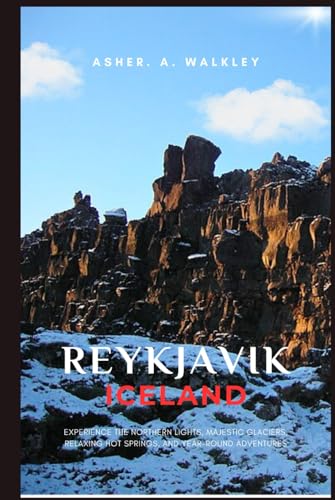 Reykjavik, Iceland Travel Guide: Experience the Northern Lights, Majestic Glaciers, Relaxing Hot Springs, and Year-Round Adventures von Independently published