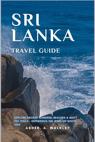 Sri Lanka Travel Guide: Explore Ancient Wonders, Beaches & Misty Tea Trails – Experience the Jewel of South Asia (Easy Explore Adventure Collections, Band 9) von Independently published
