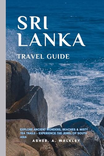 Sri Lanka Travel Guide: Explore Ancient Wonders, Beaches & Misty Tea Trails – Experience the Jewel of South Asia (Easy Explore Adventure Collections, Band 9) von Independently published