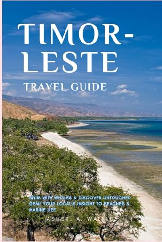 Timor-Leste Travel Guide: Swim with Whales & Discover Untouched Gem! Your Local's Insight to Beaches & Marine Life (Easy Explore Adventure Collections, Band 10) von Independently published