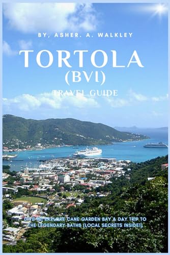 Tortola (BVI) Travel Guide: Dive In! Explore Cane Garden Bay & Day Trip to the Legendary Baths (Local Secrets Inside!) (BVI Unveiled: Island Escapes & Hidden Harbors Series, Band 1) von Independently published