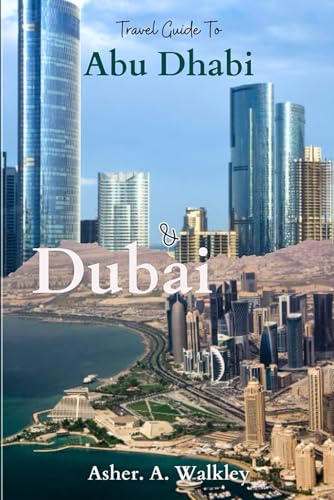 Travel Guide To Abu Dhabi & Dubai: Your Essential Guide to Iconic Landmarks, Local Hotspots, and Unmissable Experiences von Independently published