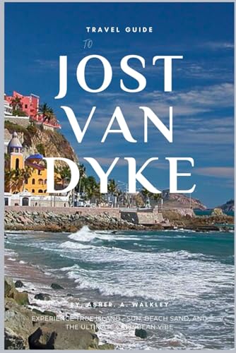 Travel Guide To Jost Van Dyke (BVI): Experience True Island - Sun, Beach Sand, and the Ultimate Caribbean Vibe (BVI Unveiled: Island Escapes & Hidden Harbors Series, Band 3) von Independently published