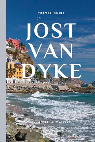 Travel Guide To Jost Van Dyke (BVI): Experience True Island - Sun, Beach Sand, and the Ultimate Caribbean Vibe (BVI Unveiled: Island Escapes & Hidden Harbors Series, Band 3) von Independently published