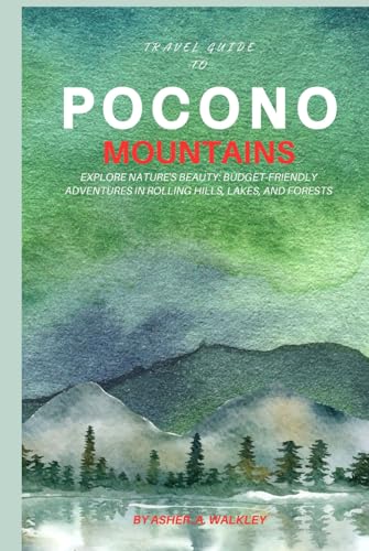 Travel Guide To Pocono Mountains: Explore Nature's Beauty: Budget-Friendly Adventures in Rolling Hills, Lakes, and Forests von Independently published