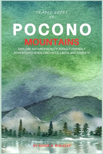 Travel Guide To Pocono Mountains: Explore Nature's Beauty: Budget-Friendly Adventures in Rolling Hills, Lakes, and Forests von Independently published