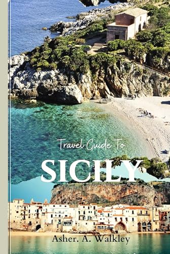 Travel Guide To Sicily: Explore Hidden Coastal Villages, Ancient Ruins, and Indulge in Authentic Sicilian Cuisine for a Truly Memorable Experience (Year-End Travel Explorers) von Independently published