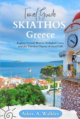 Travel Guide To Skiathos Greece: Explore Crystal Waters, Secluded Coves, and the Timeless Charm of Island Life (Year-End Travel Explorers) von Independently published