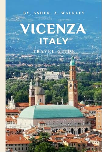 Vicenza, Italy Travel Guide: Your Insider's Pass to Palladio & Prosecco! (Skip the Tourist Traps) (The Europe Explorer Guides, Band 4) von Independently published