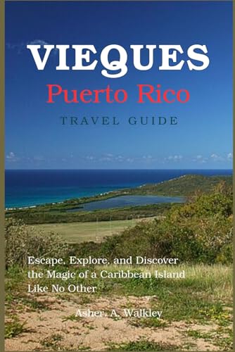 Vieques, Puerto Rico Travel Guide: Escape, Explore, and Discover the Magic of a Caribbean Island Like No Other (Easy Explore Adventure Collections, Band 1) von Independently published