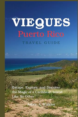 Vieques, Puerto Rico Travel Guide: Escape, Explore, and Discover the Magic of a Caribbean Island Like No Other (Easy Explore Adventure Collections, Band 1) von Independently published