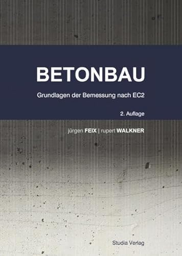 Lehrbuch Betonbau: Grundlagen der Bemessung nach EC2 von Studia Universitätsverlag Innsbruck