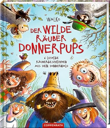 Der wilde Räuber Donnerpups: 6 lustige Räubergeschichten aus dem Donnerwald