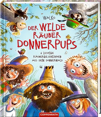 Der wilde Räuber Donnerpups: 6 lustige Räubergeschichten aus dem Donnerwald