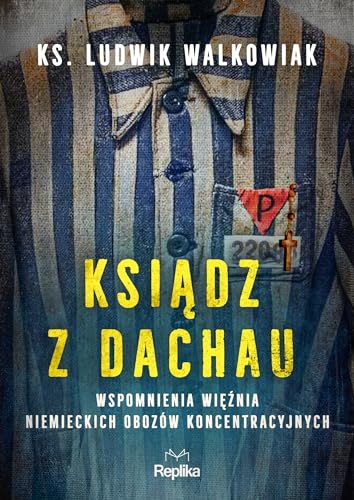Ksiądz z Dachau: Wspomnienia więźnia niemieckich obozów koncentracyjnych von Replika