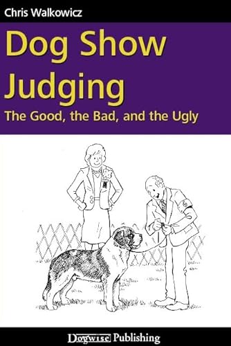 Dog Show Judging: The Good, the Bad and the Ugly von Dogwise Publishing