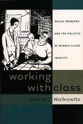 Working with Class: Social Workers and the Politics of Middle-Class Identity von University of North Carolina Press