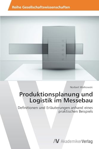 Produktionsplanung und Logistik im Messebau: Definitionen und Erläuterungen anhand eines praktischen Beispiels