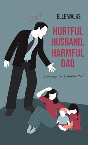 Hurtful Husband, Harmful Dad: Leaving is Complicated von Gatekeeper Press