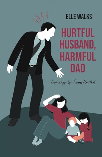 Hurtful Husband, Harmful Dad: Leaving is Complicated von Gatekeeper Press