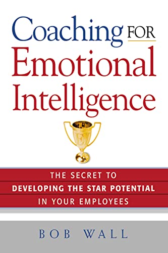 Coaching for Emotional Intelligence: The Secret to Developing the Star Potential in Your Employees von Amacom