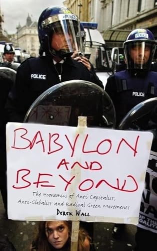Babylon and Beyond: The Economics of Anti-Capitalist, Anti-Globalist and Radical Green Movements Babylon and Beyond: The Economics of Anti-Capitalist, Anti-Globalist and Radical Green Movements