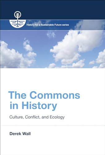 The Commons in History: Culture, Conflict, and Ecology (History for a Sustainable Future) von The MIT Press