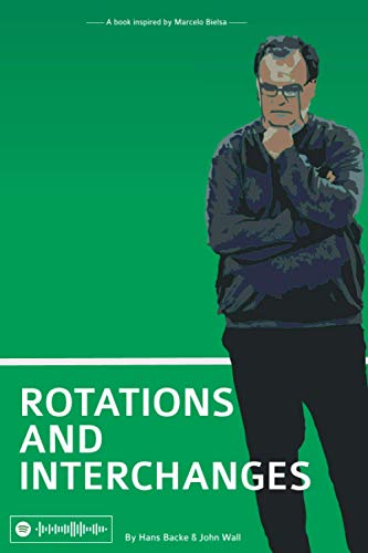 Rotations and Interchanges: A book inspired by Marcelo Bielsa von CreateSpace Independent Publishing Platform