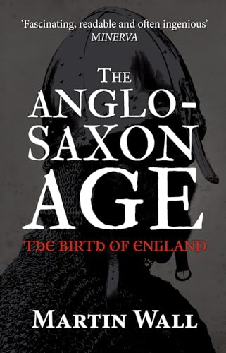 The Anglo-Saxon Age: The Birth of England von Amberley Publishing