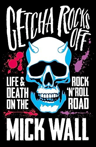 Getcha Rocks Off: Sex & Excess. Bust-Ups & Binges. Life & Death on the Rock ‘N' Roll Road