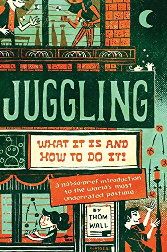 Juggling: What It Is and How to Do It von Modern Vaudeville Press