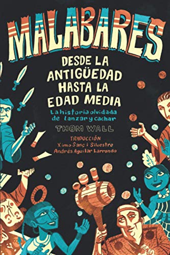 Malabares - desde la Antigüedad hasta la Edad Media: la historia olvidada de lanzar y cachar von Modern Vaudeville Press