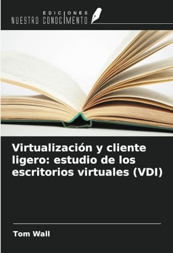 Virtualización y cliente ligero: estudio de los escritorios virtuales (VDI) von Ediciones Nuestro Conocimiento