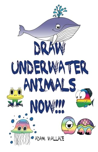 Draw Underwater Animals NOW! (How to Draw Cartoons Adam Wallace Style) von Krueger Wallace Press