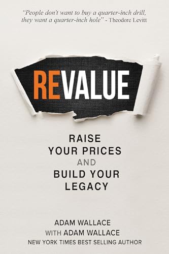 (Re)Value: Raise Your Prices and Build Your Legacy von Business Expert Press