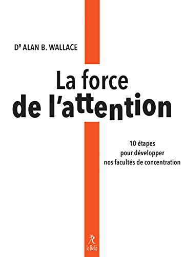 La force de l'attention - 10 étapes pour développer nos facultés de concentration von RELIE