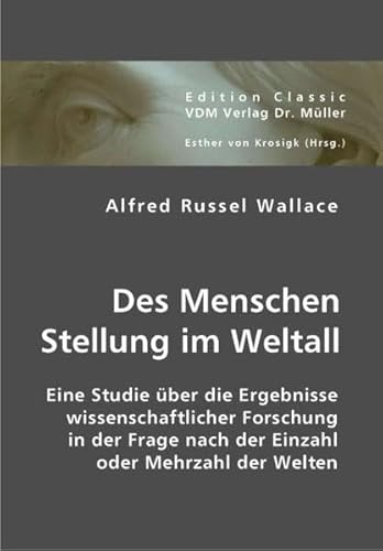 Des Menschen Stellung im Weltall: Eine Studie über die Ergebnisse wissenschaftlicher Forschung in der Frage nach der Einzahl oder Mehrzahl der Welten