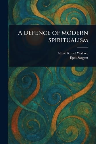 A Defence of Modern Spiritualism A Defence of Modern Spiritualism von Anson Street Press