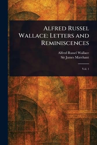 Alfred Russel Wallace: Letters and Reminiscences Alfred Russel Wallace: Letters and Reminiscences von Anson Street Press