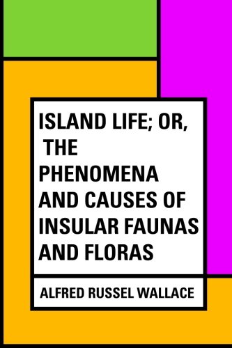 Island Life; Or, The Phenomena and Causes of Insular Faunas and Floras Island Life; Or, The Phenomena and Causes of Insular Faunas and Floras von CreateSpace Independent Publishing Platform