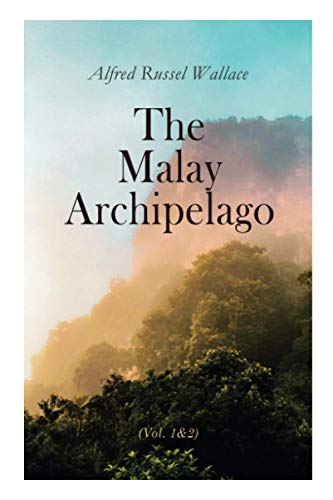 The Malay Archipelago (Vol. 1&2): Complete Edition