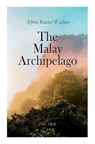 The Malay Archipelago (Vol. 1&2): Complete Edition von e-artnow