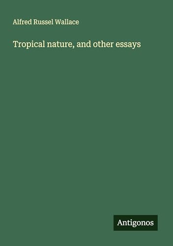 Tropical nature, and other essays Tropical nature, and other essays von Antigonos Verlag