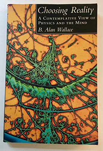 Choosing Reality: A Contemplative View of Physics and the Mind