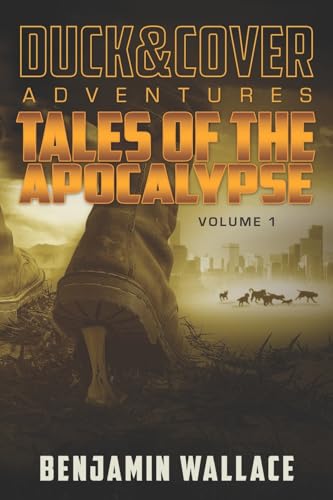 Tales of the Apocalypse Volume 1: A Duck & Cover Collection (A Duck & Cover Adventure)