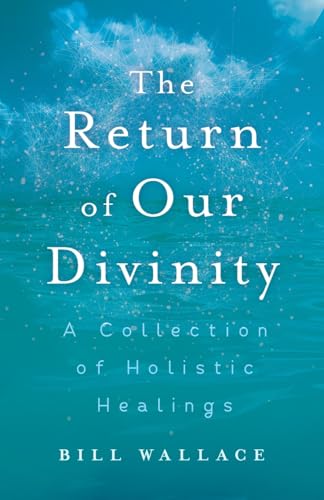 The Return of Our Divinity: A Collection of Holistic Healings von Balboa Press