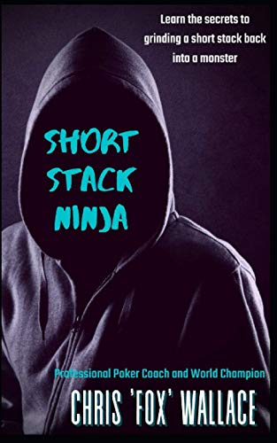 Short Stack Ninja: Tournament Strategy From A Professional Poker Coach