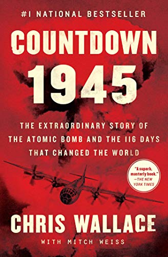 Countdown 1945: The Extraordinary Story of the Atomic Bomb and the 116 Days That Changed the World (Chris Wallace’s Countdown Series) Countdown 1945: The Extraordinary Story of the Atomic Bomb and the 116 Days That Changed the World (Chris Wallace’s Countdown Series)
